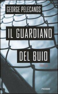 Il guardiano del buio - George P. Pelecanos - Libro Piemme 2009 | Libraccio.it