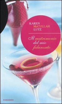 Il matrimonio del mio fidanzato - Karen McCullah Lutz - Libro Piemme 2006 | Libraccio.it