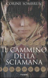 Il cammino della sciamana - Corine Sombrun - Libro Piemme 2006 | Libraccio.it
