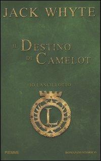 Il destino di Camelot. Io, Lancillotto. Vol. 3 - Jack Whyte - Libro Piemme 2007 | Libraccio.it