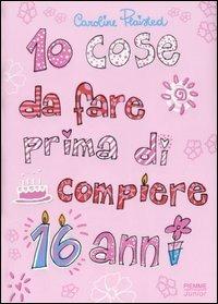 10 cose da fare prima di compiere 16 anni - Caroline Plaisted - Libro Piemme 2007, Piemme junior | Libraccio.it