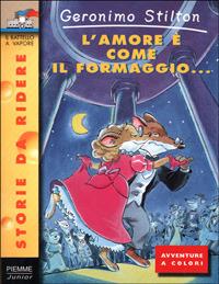 L' amore è come il formaggio... - Geronimo Stilton - Libro Piemme 2001, Storie da ridere | Libraccio.it