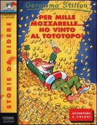 Per mille mozzarelle... ho vinto al tototopo! - Geronimo Stilton - Libro Piemme 2002, Storie da ridere | Libraccio.it