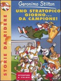 Uno stratopico giorno... da campione! - Geronimo Stilton - Libro Piemme 2005, Storie da ridere | Libraccio.it