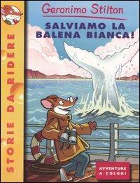 Salviamo la balena bianca! Ediz. illustrata - Geronimo Stilton - Libro Piemme 2007, Storie da ridere | Libraccio.it