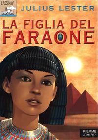 La figlia del faraone - Julius Lester - Libro Piemme 2001, Il battello a vapore | Libraccio.it