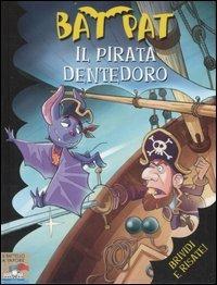 Il pirata Dentedoro - Bat Pat - Libro Piemme 2007, Il battello a vapore. Bat Pat | Libraccio.it