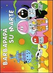 Barbapapà su Marte. Ediz. illustrata