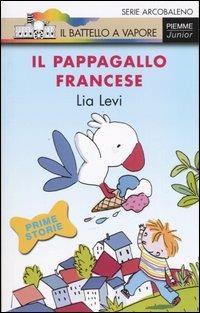 Il pappagallo francese. Ediz. illustrata - Lia Levi - Libro Piemme 2006, Il battello a vapore. Serie arcobaleno | Libraccio.it
