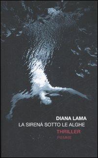 La sirena sotto le alghe - Diana Lama - Libro Piemme 2008 | Libraccio.it