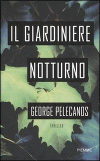 Il giardiniere notturno - George P. Pelecanos - Libro Piemme 2007 | Libraccio.it