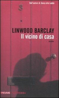 Il vicino di casa - Linwood Barclay - Libro Piemme 2010, Piemme linea rossa | Libraccio.it