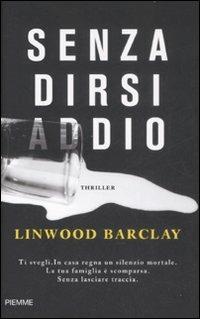 Senza dirsi addio - Linwood Barclay - Libro Piemme 2009 | Libraccio.it