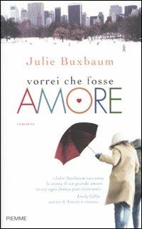 Vorrei che fosse amore - Julie Buxbaum - Libro Piemme 2009 | Libraccio.it