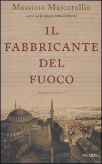 Il fabbricante del fuoco - Massimo Marcotullio - Libro Piemme 2007 | Libraccio.it