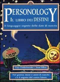 Personology. Il libro dei destini. Il linguaggio segreto delle date di nascita - Gary Goldschneider, Joost Elffers - Libro Piemme 2001 | Libraccio.it