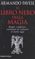 Il libro nero della magia. Maghi, truffatori, ciarlatani & cialtroni in Italia oggi - Armando Pavese - Libro Piemme 2003 | Libraccio.it