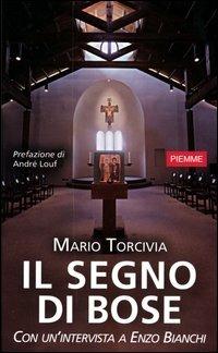 Il segno di Bose. Con un'intervista a Enzo Bianchi - Mario Torcivia - Libro Piemme 2003 | Libraccio.it