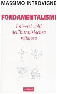 Fondamentalismi. I diversi volti dell'intransigenza religiosa - Massimo Introvigne - Libro Piemme 2004 | Libraccio.it