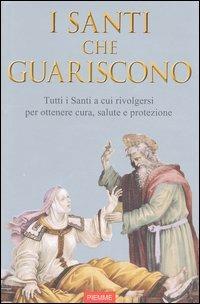 Santi che guariscono. Tutti i santi a cui rivolgersi per ottenere cura, salute e protezione  - Libro Piemme 2003 | Libraccio.it