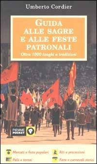 Guida alle sagre e alle feste patronali - Umberto Cordier - Libro Piemme 2002, Piemme pocket | Libraccio.it