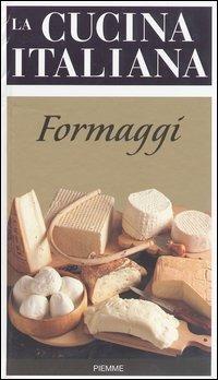 La cucina italiana. Formaggi  - Libro Piemme 2003, La cucina italiana | Libraccio.it