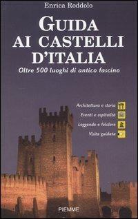 Guida ai castelli d'Italia - Enrica Roddolo - Libro Piemme 2004, Bestseller | Libraccio.it