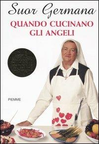 Quando cucinano gli angeli! - suor Germana - Libro Piemme 2004 | Libraccio.it
