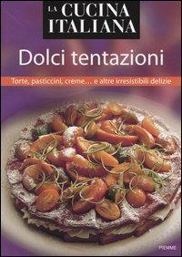 La cucina italiana. Dolci tentazioni. Torte, pasticcini, creme... e altre irresistibili delizie  - Libro Piemme 2005 | Libraccio.it