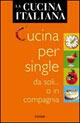 La cucina italiana. Cucina per single da soli... o in compagnia
