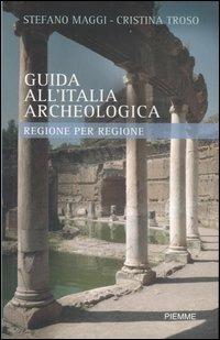 Guida all'Italia archeologica. Regione per regione - Stefano Maggi, Cristina Troso - Libro Piemme 2007 | Libraccio.it