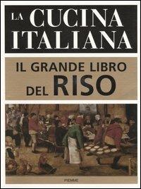La cucina italiana. Il grande libro del riso  - Libro Piemme 2006 | Libraccio.it