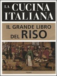 La cucina italiana. Il grande libro del riso  - Libro Piemme 2006 | Libraccio.it