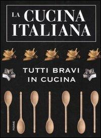 La cucina italiana. Tutti bravi in cucina  - Libro Piemme 2007 | Libraccio.it