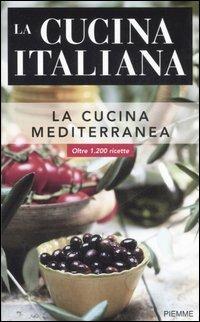 La cucina italiana. La cucina mediterranea  - Libro Piemme 2007 | Libraccio.it