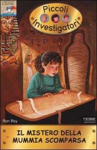 Il mistero della mummia scomparsa. Piccoli investigatori. Vol. 2 - Ron Roy - Libro Piemme 2002, Il battello a vapore | Libraccio.it
