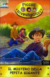 Il mistero della pepita gigante. Piccoli investigatori. Vol. 9 - Ron Roy - Libro Piemme 2003, Il battello a vapore | Libraccio.it