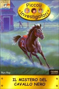Il mistero del cavallo nero. Piccoli investigatori. Vol. 10 - Ron Roy - Libro Piemme 2003, Il battello a vapore | Libraccio.it