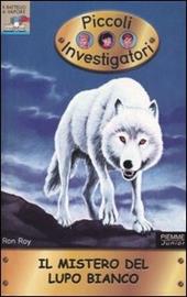 Il mistero del lupo bianco. Piccoli investigatori. Vol. 16