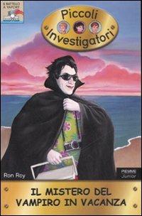 Il mistero del vampiro in vacanza. Piccoli investigatori. Vol. 18 - Ron Roy - Libro Piemme 2007, Il battello a vapore. Serie azzurra | Libraccio.it