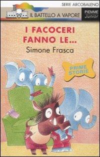 I facoceri fanno le.... Ediz. illustrata - Simone Frasca - Libro Piemme 2008, Il battello a vapore. Serie arcobaleno | Libraccio.it