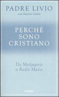 Perché sono cristiano. Da Medjugorie a Radio Maria - Livio Fanzaga, Saverio Gaeta - Libro Piemme 2008 | Libraccio.it
