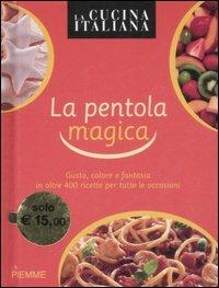 La cucina italiana. La pentola magica  - Libro Piemme 2007 | Libraccio.it