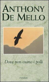 Dove non osano i polli - Anthony De Mello - Libro Piemme 2007 | Libraccio.it