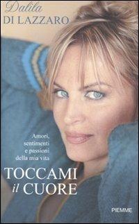Toccami il cuore - Dalila Di Lazzaro - Libro Piemme 2009 | Libraccio.it