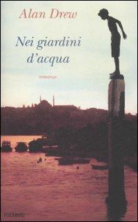 Nei giardini d'acqua - Alan Drew - Libro Piemme 2009 | Libraccio.it