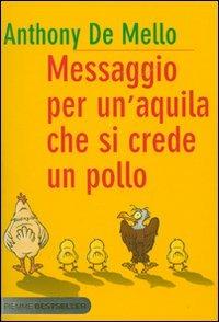 Messaggio per un'aquila che si crede un pollo - Anthony De Mello - Libro Piemme 2007, Bestseller | Libraccio.it