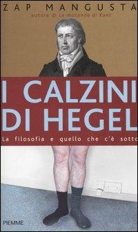 I calzini di Hegel. La filosofia e quello che c'è sotto - Zap Mangusta - Libro Piemme 2004 | Libraccio.it