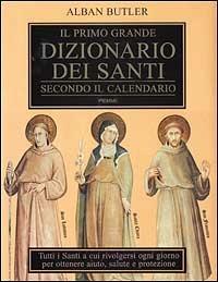Il primo grande dizionario dei santi secondo il calendario - Alban Butler - Libro Piemme 2001 | Libraccio.it