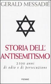 Storia dell'antisemitismo. 2500 anni di odio e di persecuzione
